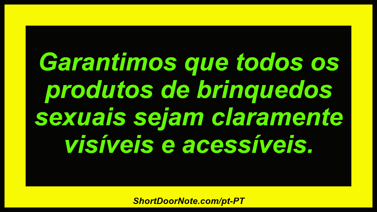 Garantimos que todos os produtos de brinquedos sexuais sejam claramente visíveis e acessíveis.
