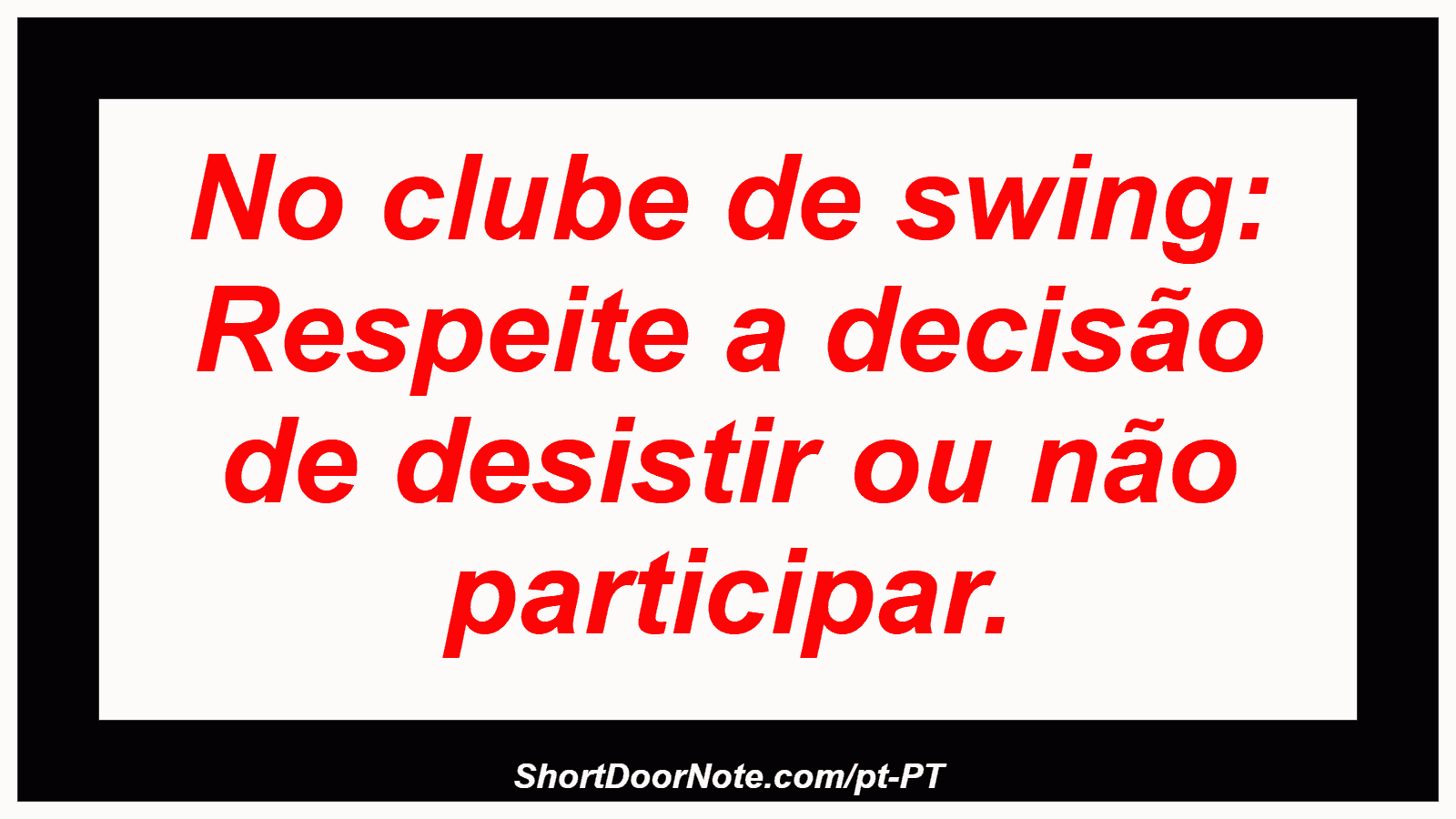 No clube de swing: Respeite a decisão de desistir ou não participar.

