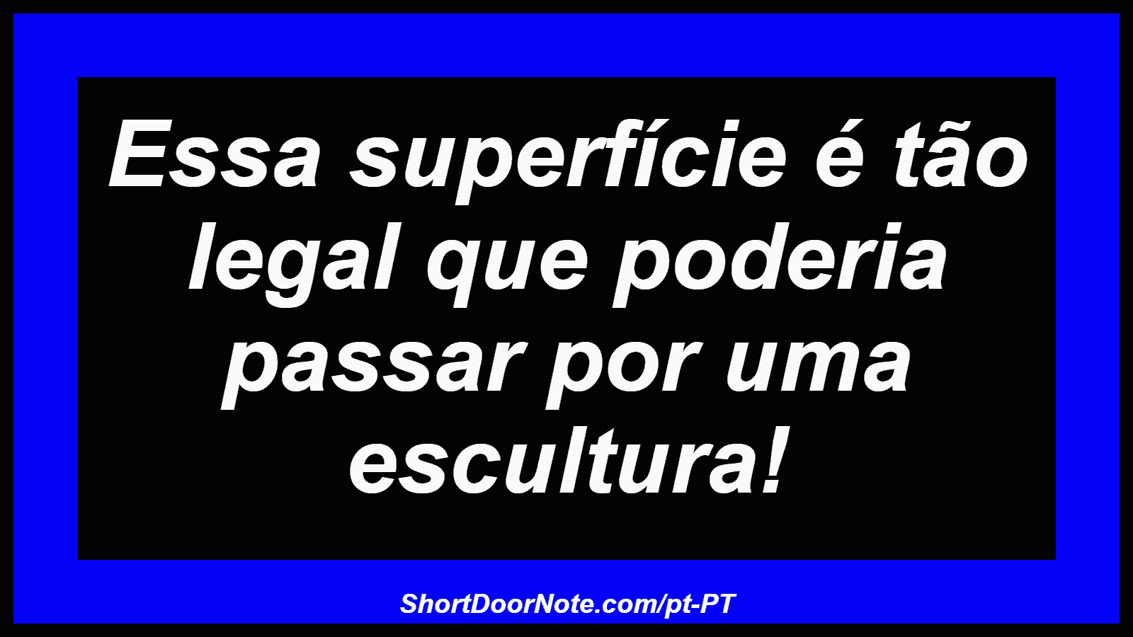 Essa superfície é tão legal que poderia passar por uma escultura!
