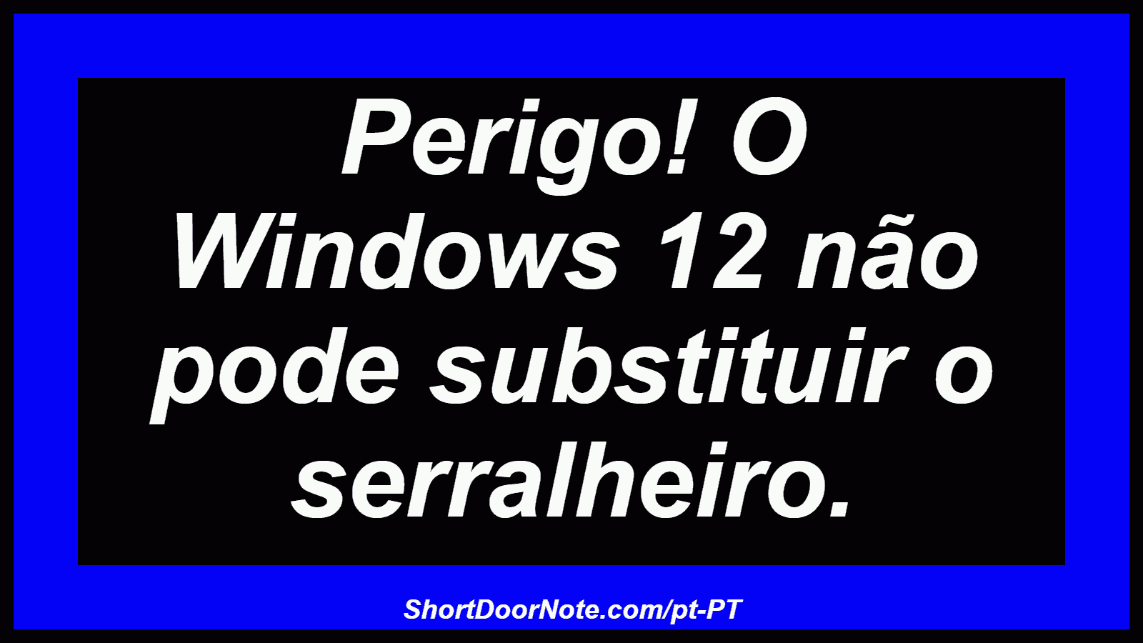 Perigo! O Windows 12 não pode substituir o serralheiro.
