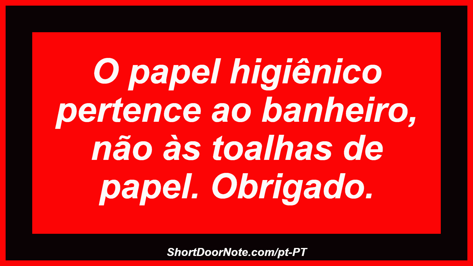 O papel higiênico pertence ao banheiro, não às toalhas de papel. Obrigado.
