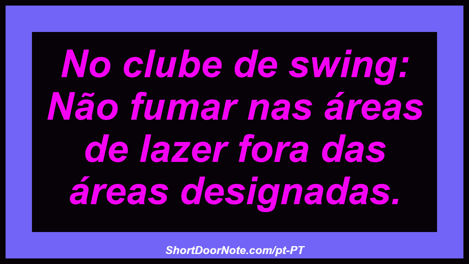 No clube de swing: Não fumar nas áreas de lazer fora das áreas designadas.
