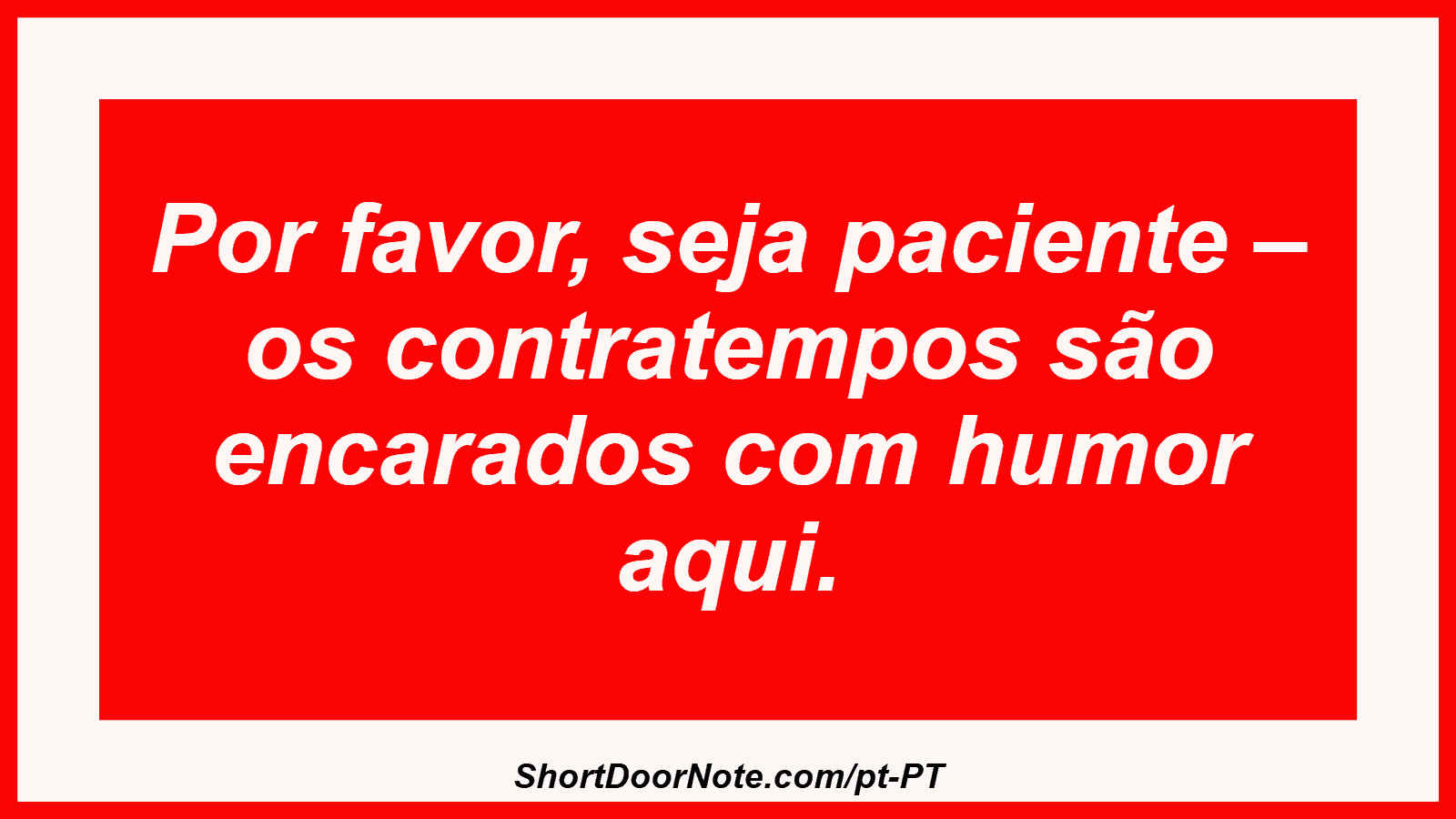 Por favor, seja paciente – os contratempos são encarados com humor aqui.
