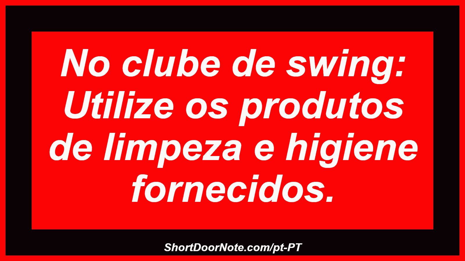 No clube de swing: Utilize os produtos de limpeza e higiene fornecidos. 
