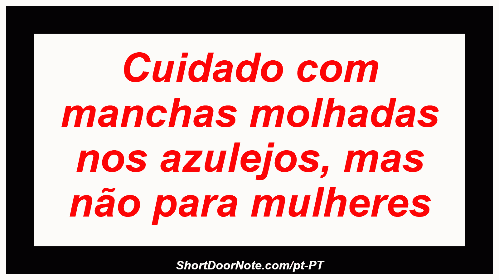 Cuidado com manchas molhadas nos azulejos, mas não para mulheres
