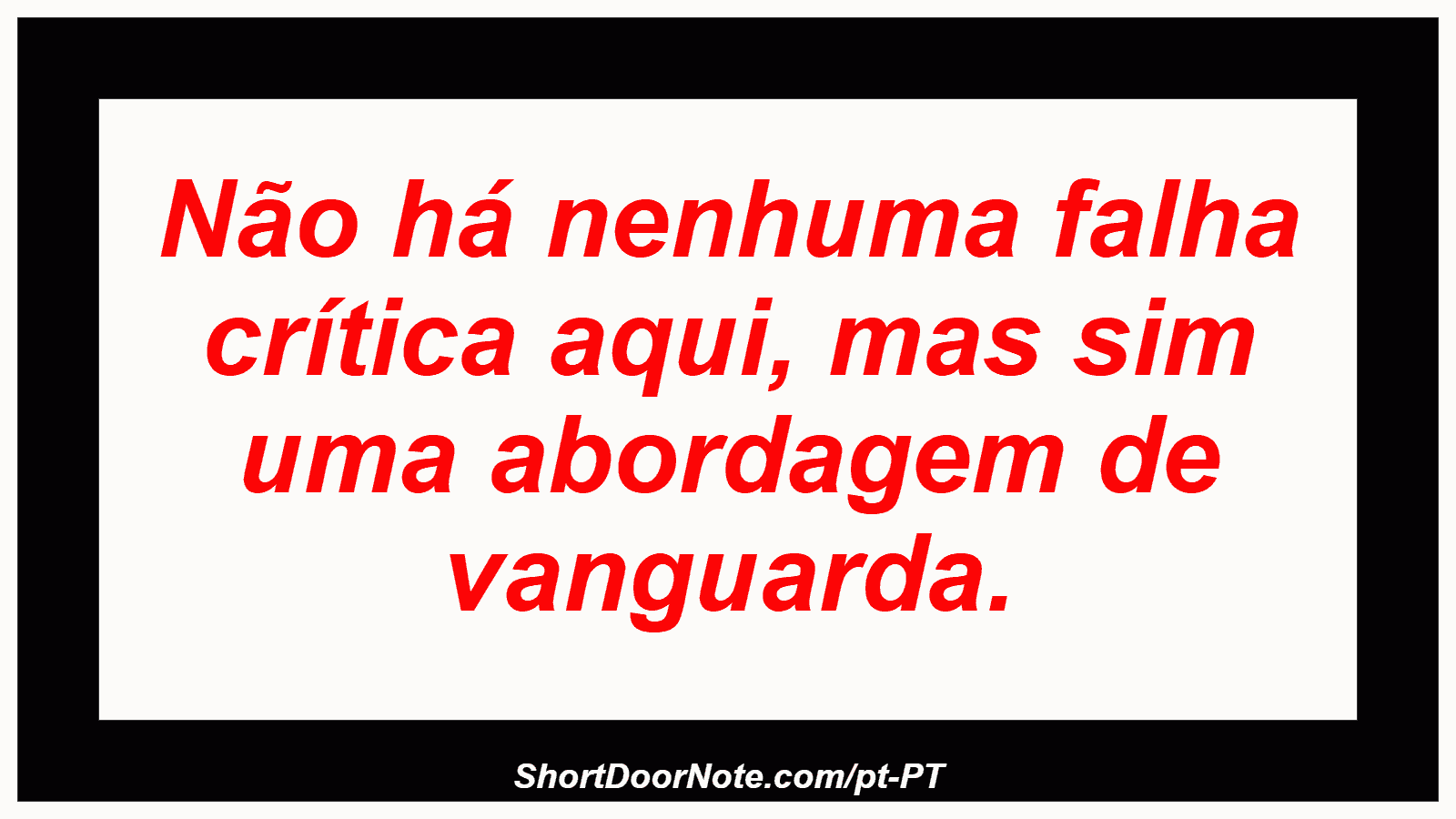 Não há nenhuma falha crítica aqui, mas sim uma abordagem de vanguarda.
