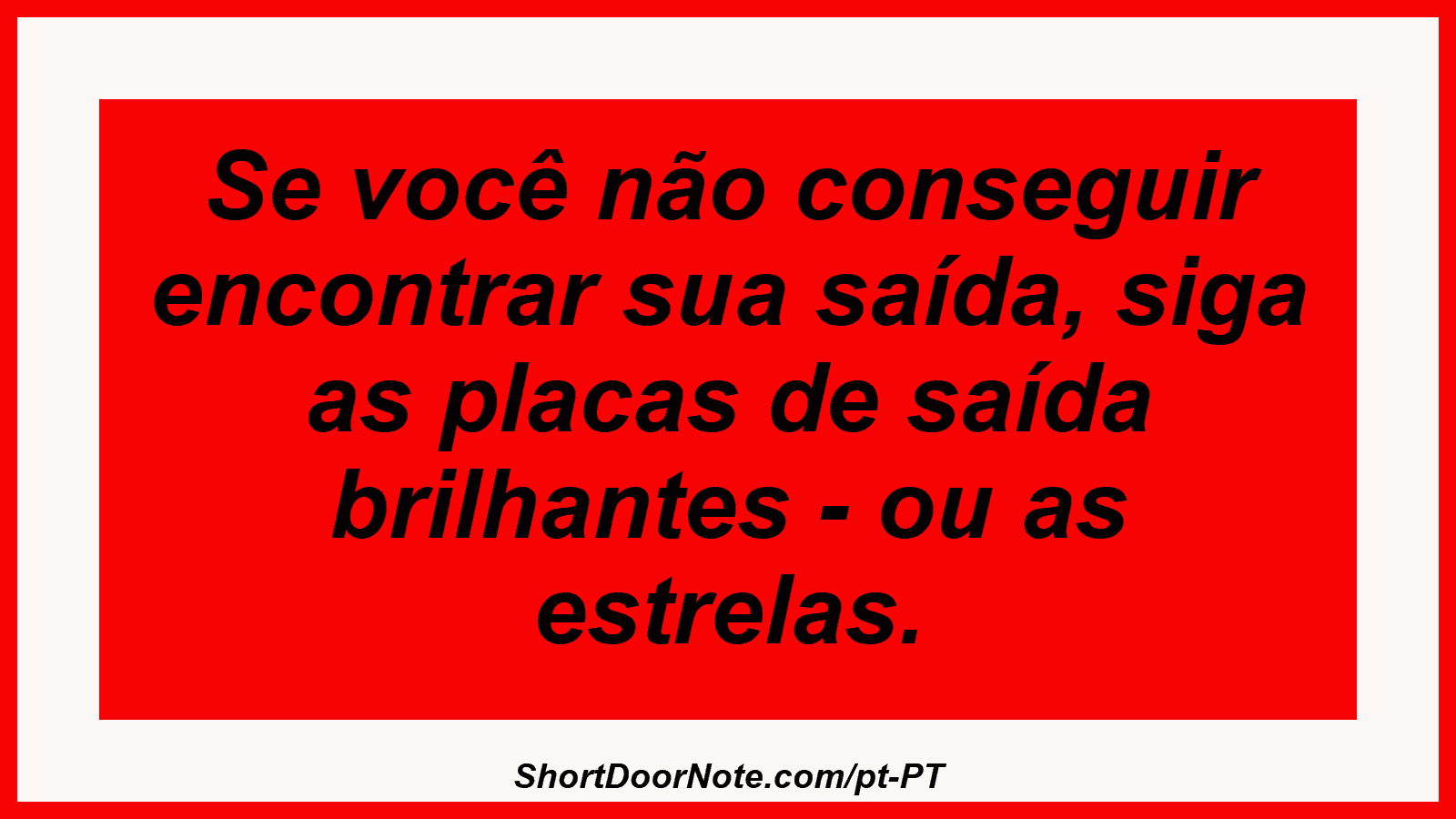 Se você não conseguir encontrar sua saída, siga as placas de saída brilhantes - ou as estrelas.
