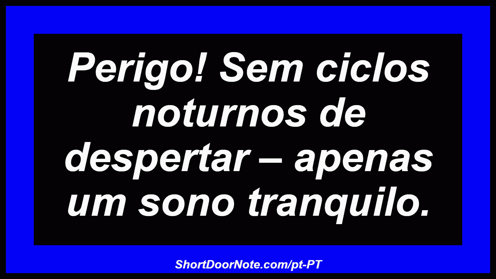 Perigo! Sem ciclos noturnos de despertar – apenas um sono tranquilo.
