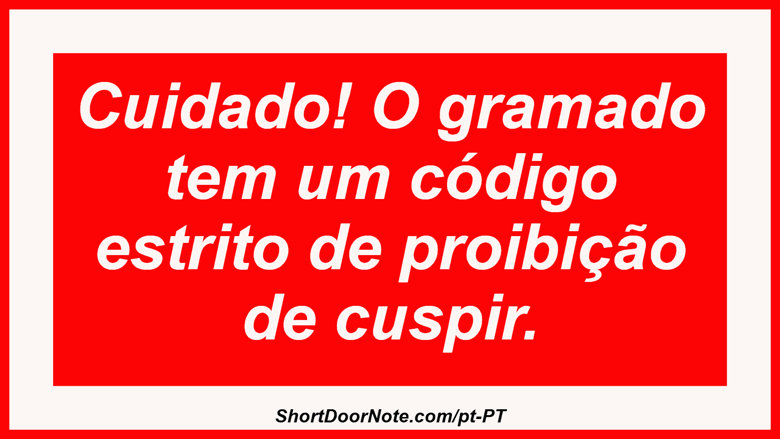 Cuidado! O gramado tem um código estrito de proibição de cuspir.
