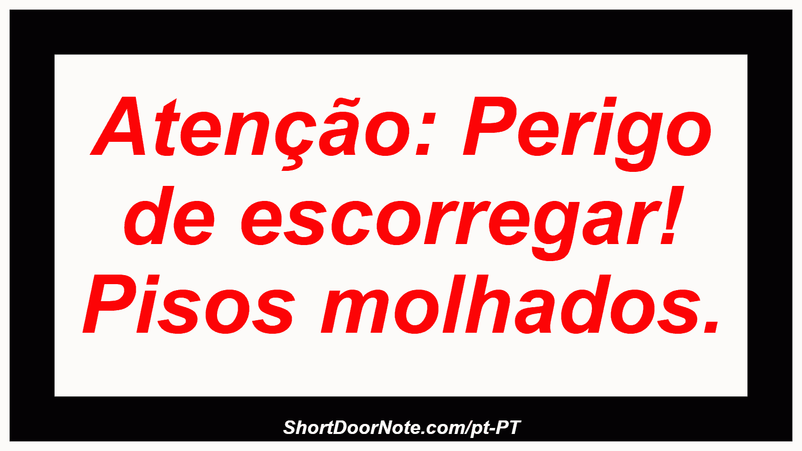 Atenção: Perigo de escorregar! Pisos molhados.
