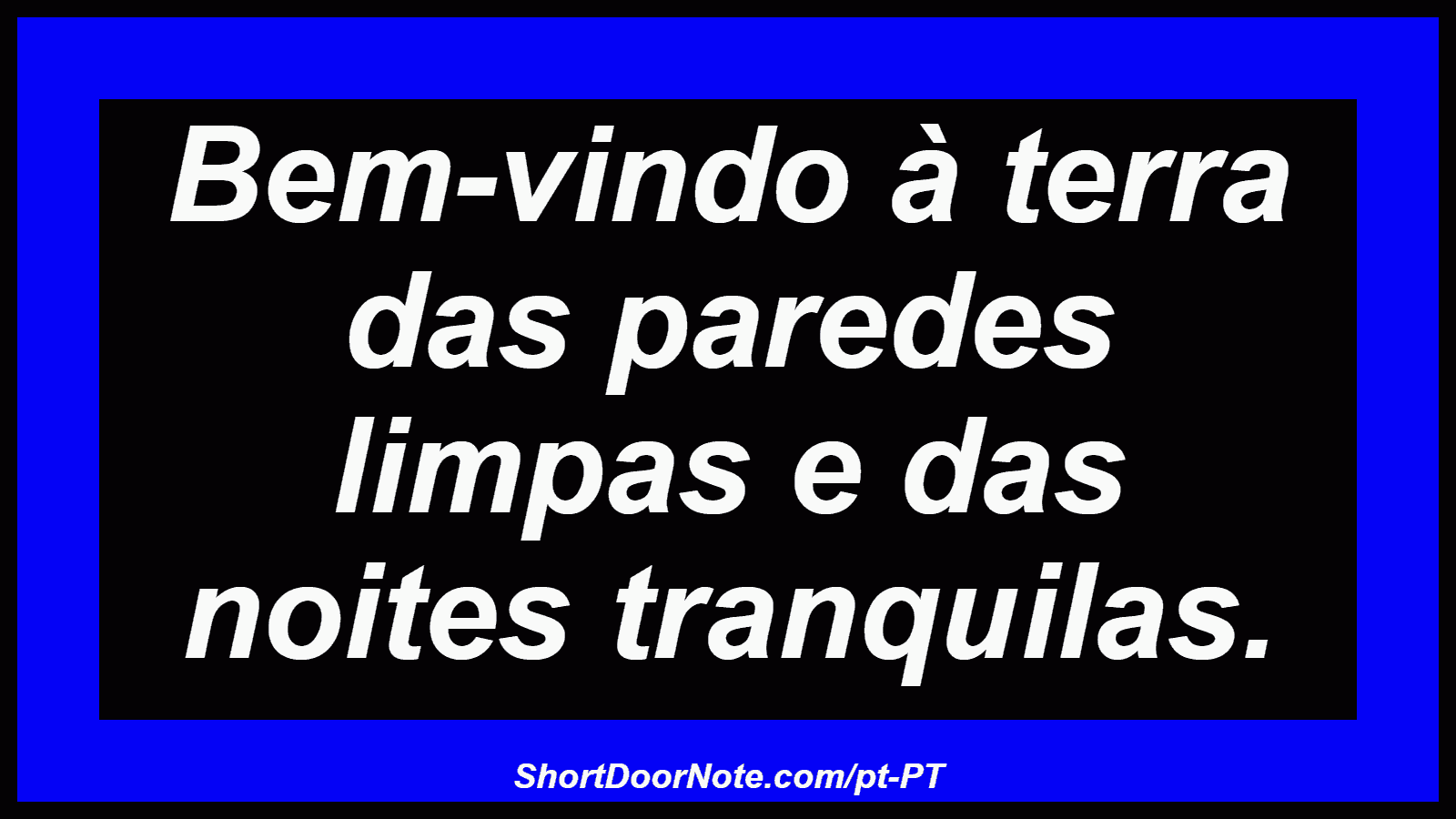 Bem-vindo à terra das paredes limpas e das noites tranquilas.
