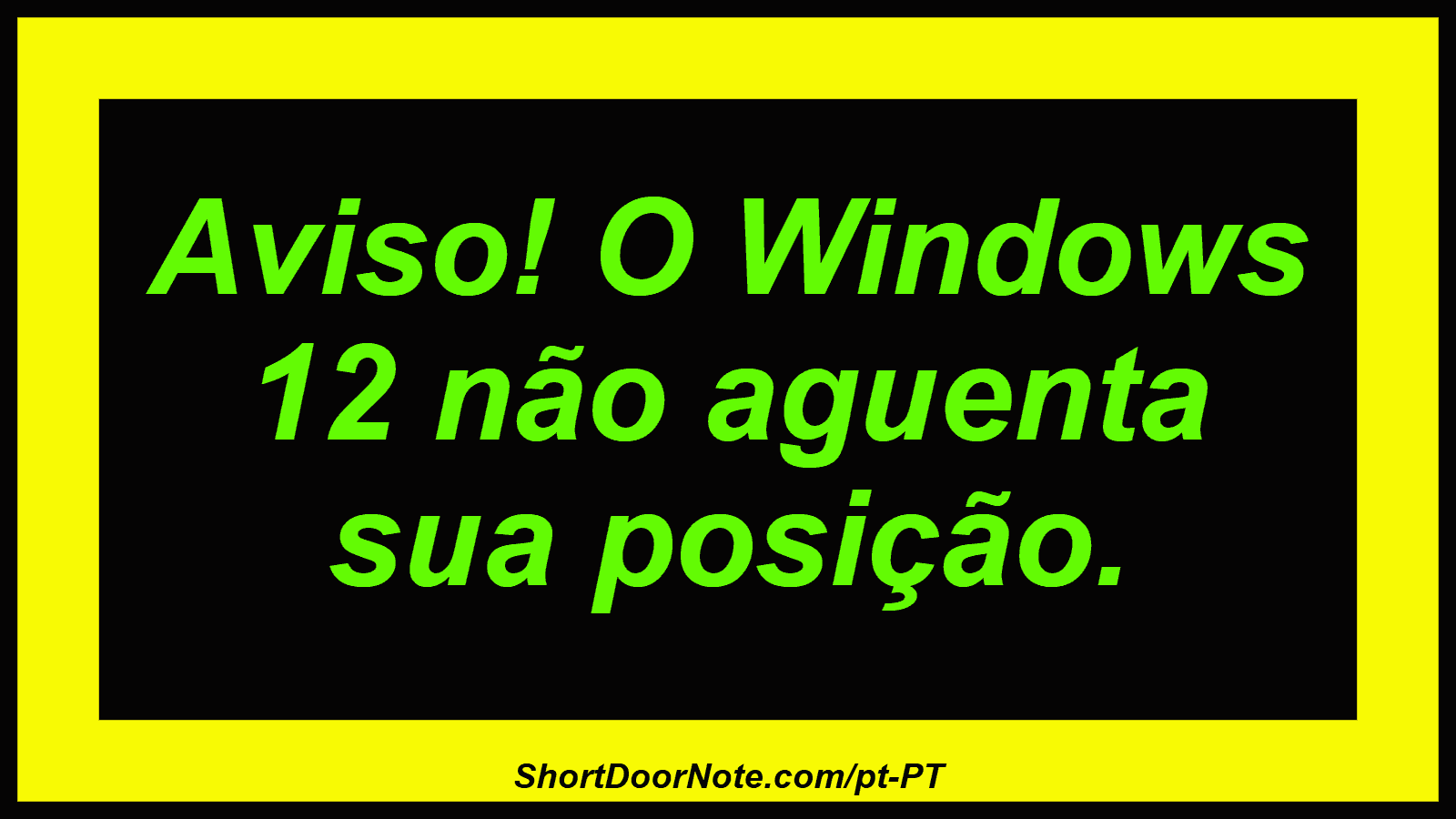 Aviso! O Windows 12 não aguenta sua posição.
