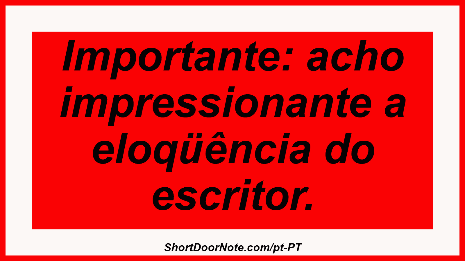 Importante: acho impressionante a eloqüência do escritor.
