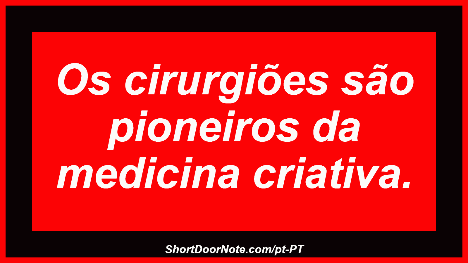 Os cirurgiões são pioneiros da medicina criativa.
