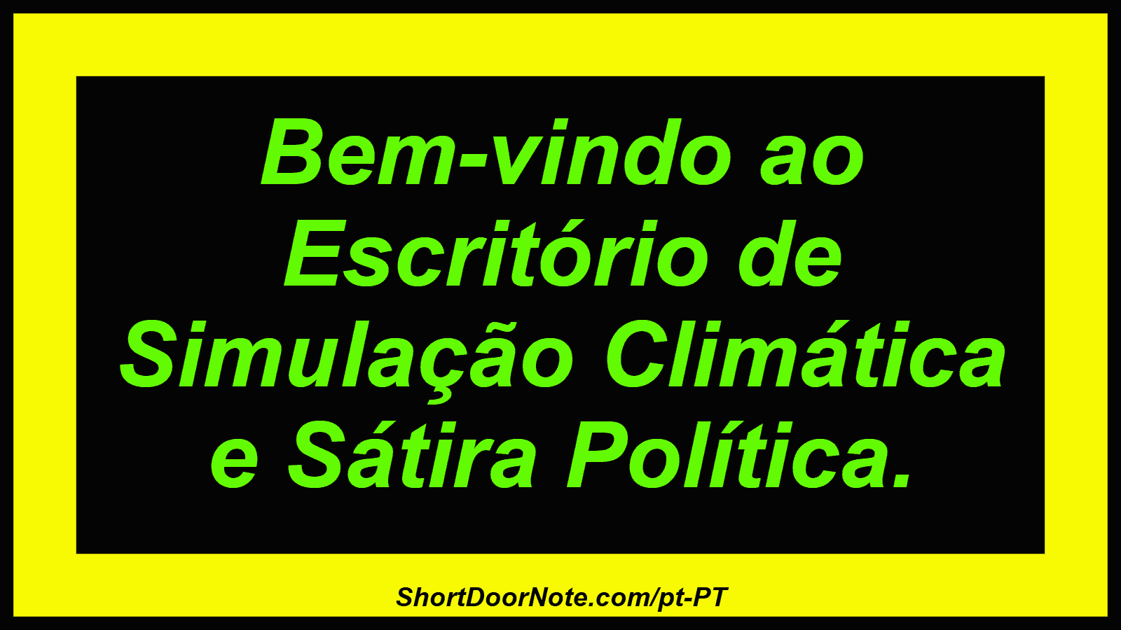 Bem-vindo ao Escritório de Simulação Climática e Sátira Política.
