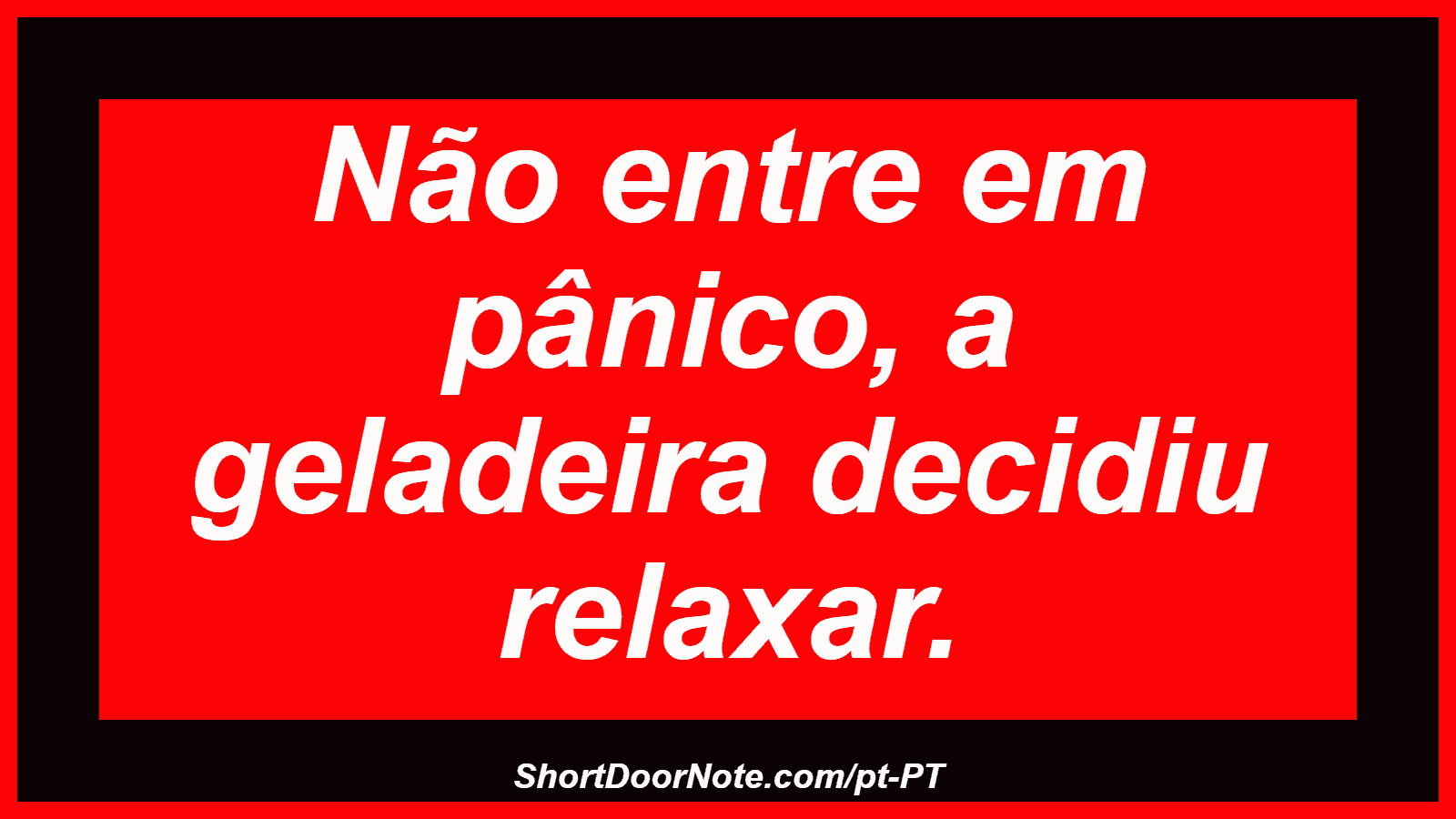 Não entre em pânico, a geladeira decidiu relaxar.
