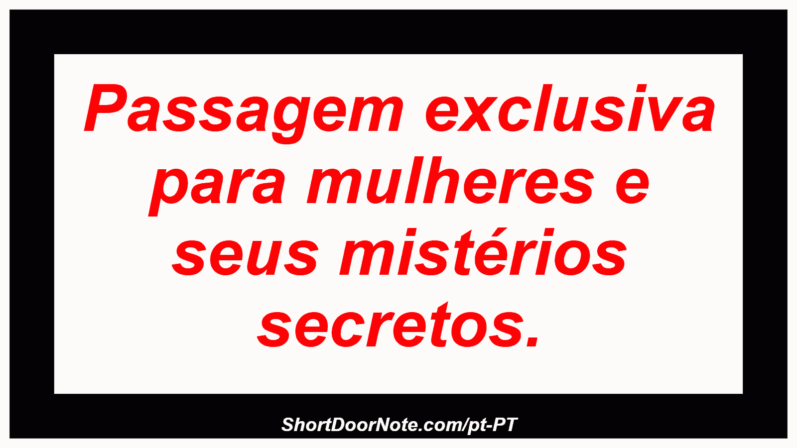 Passagem exclusiva para mulheres e seus mistérios secretos.
