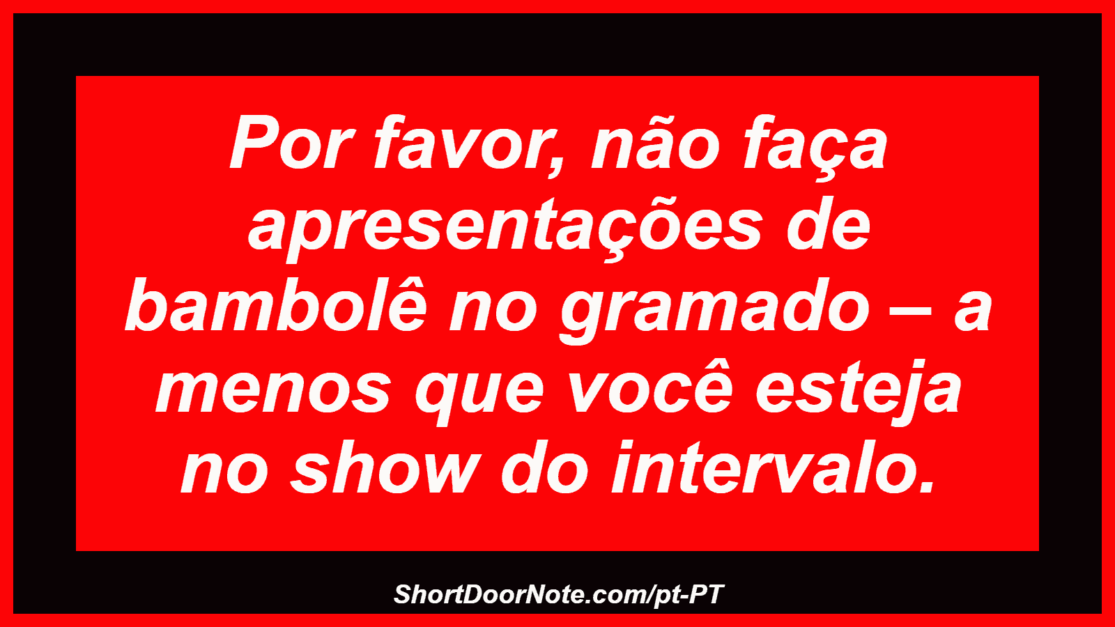 Por favor, não faça apresentações de bambolê no gramado – a menos que você esteja no show do intervalo.
