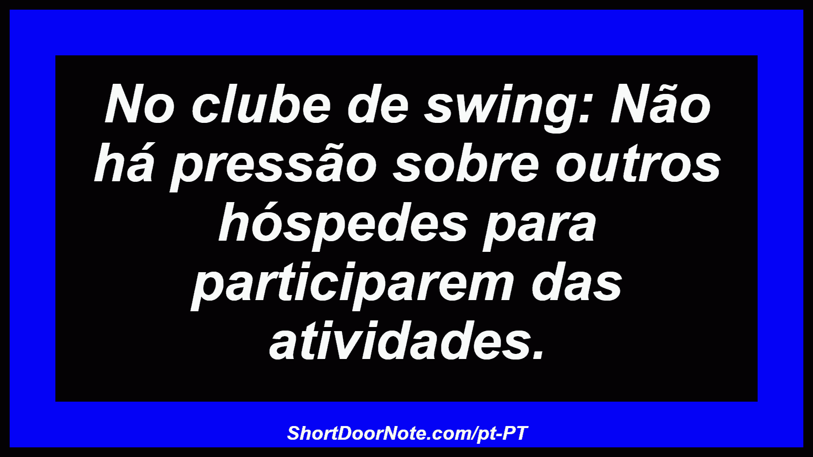 No clube de swing: Não há pressão sobre outros hóspedes para participarem das atividades.
