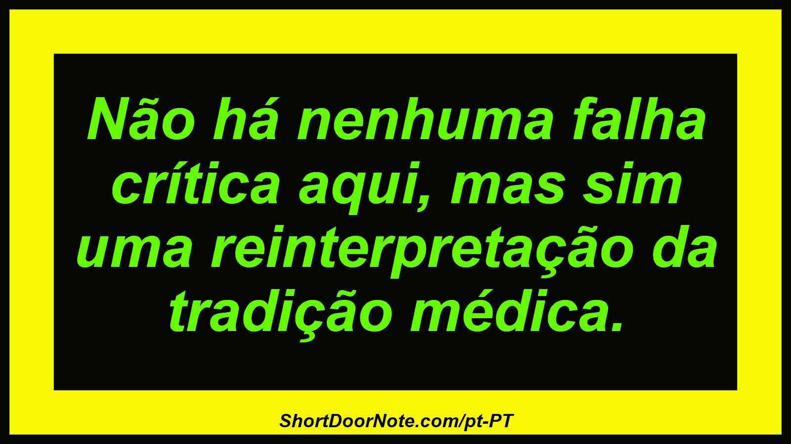 Não há nenhuma falha crítica aqui, mas sim uma reinterpretação da tradição médica. 
