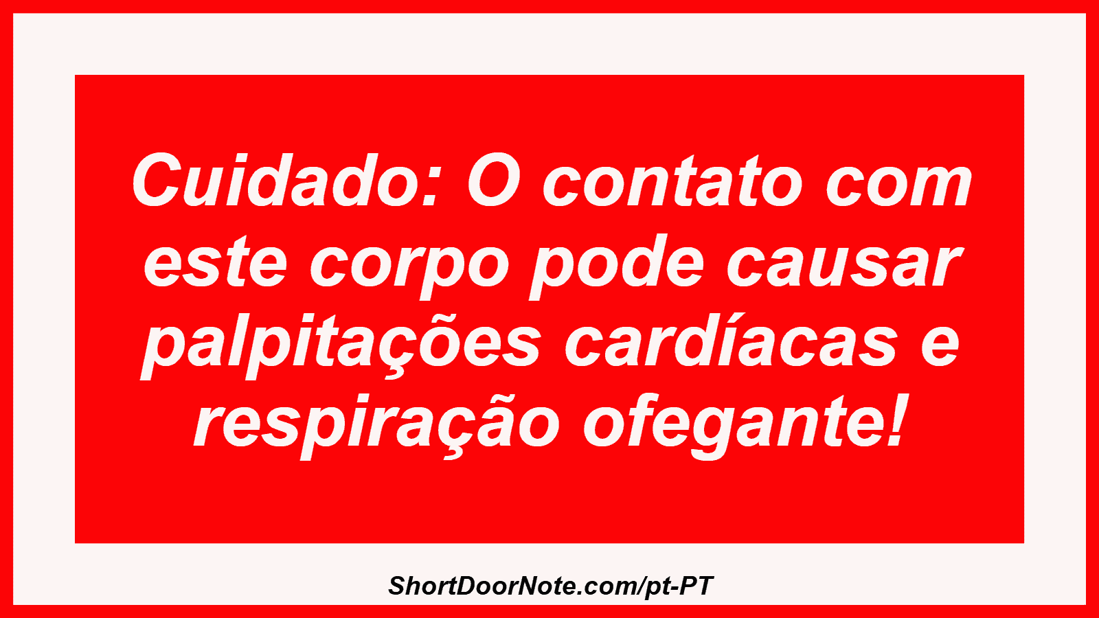 Cuidado: O contato com este corpo pode causar palpitações cardíacas e respiração ofegante!
