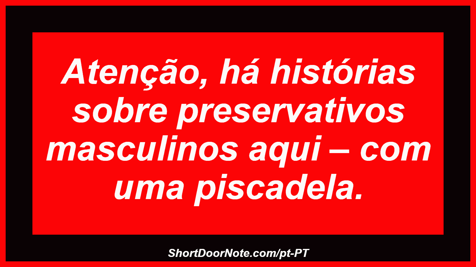 Atenção, há histórias sobre preservativos masculinos aqui – com uma piscadela.
