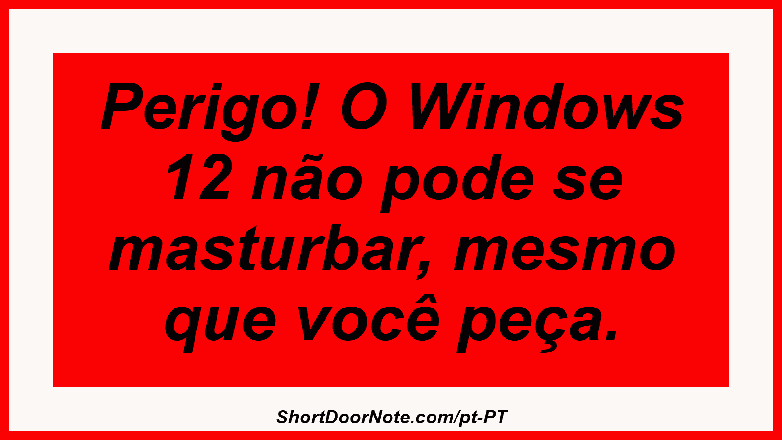 Perigo! O Windows 12 não pode se masturbar, mesmo que você peça.
