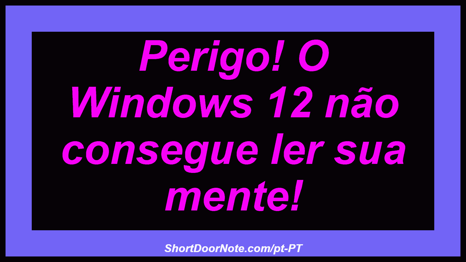 Perigo! O Windows 12 não consegue ler sua mente! 
