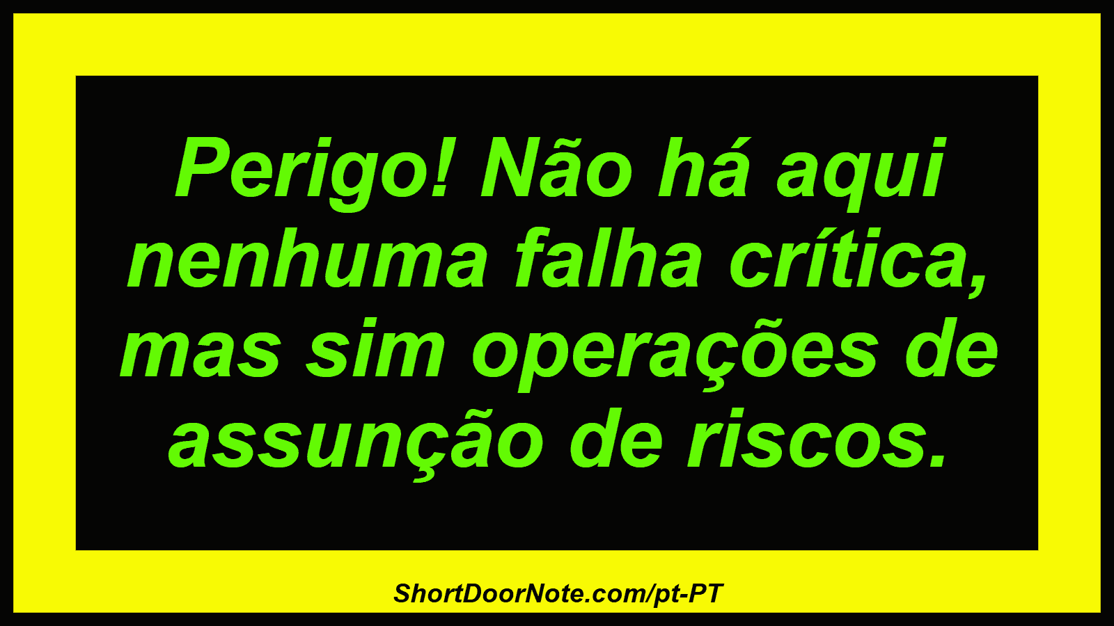 Perigo! Não há aqui nenhuma falha crítica, mas sim operações de assunção de riscos.

