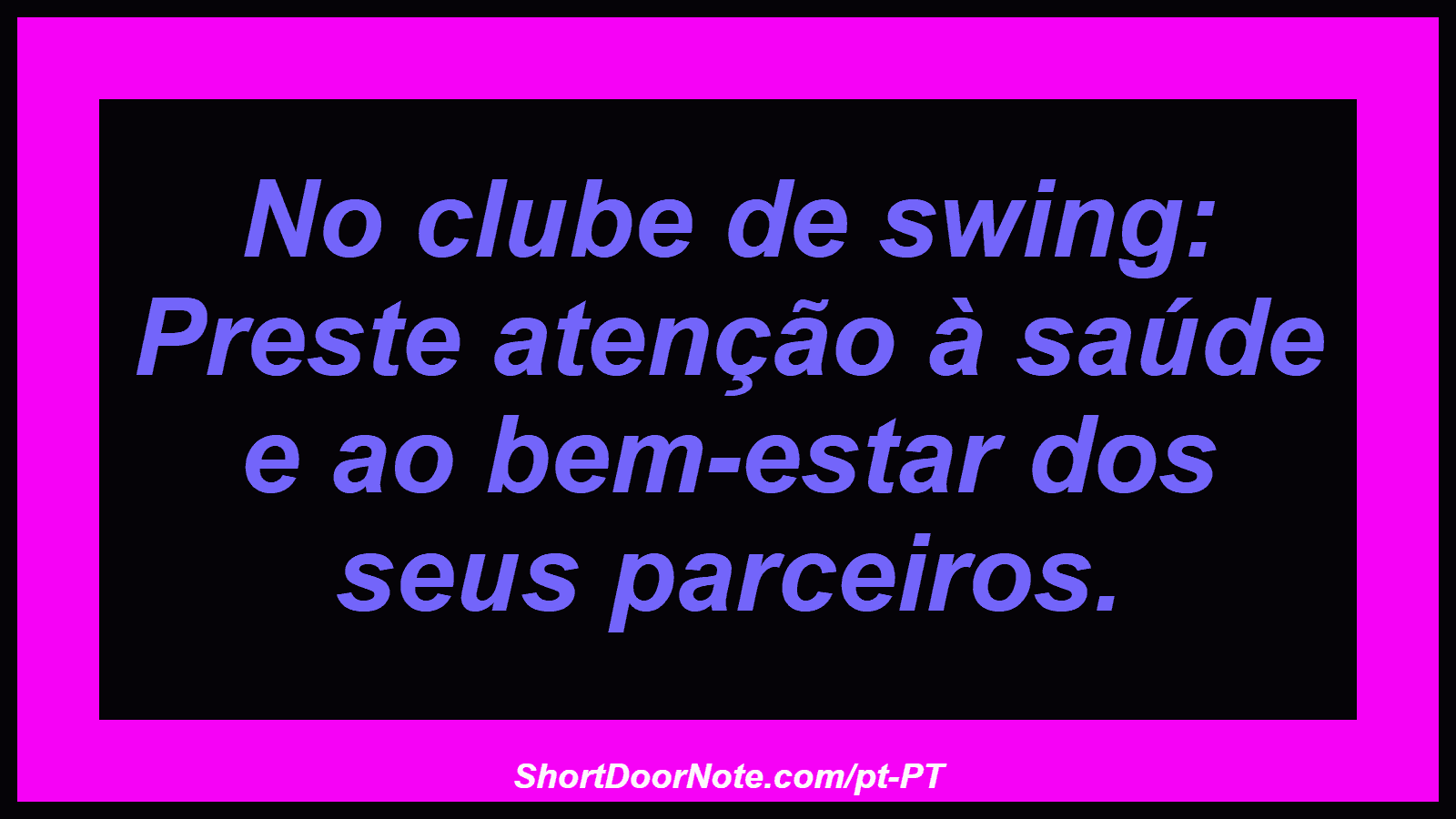 No clube de swing: Preste atenção à saúde e ao bem-estar dos seus parceiros. 
