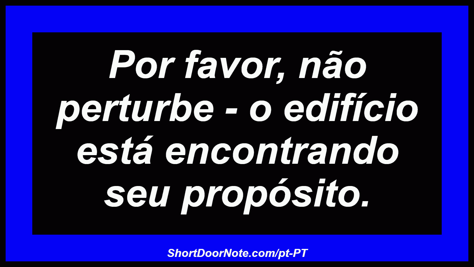 Por favor, não perturbe - o edifício está encontrando seu propósito.
