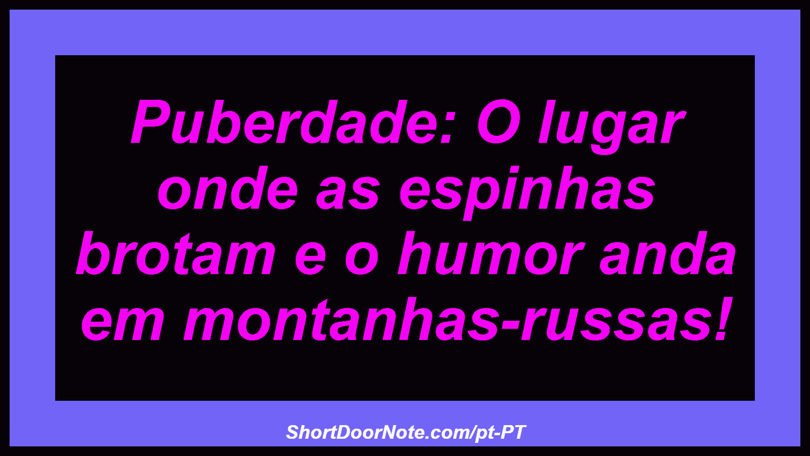 Puberdade: O lugar onde as espinhas brotam e o humor anda em montanhas-russas!
