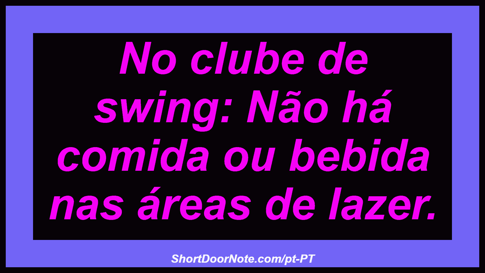 No clube de swing: Não há comida ou bebida nas áreas de lazer.

