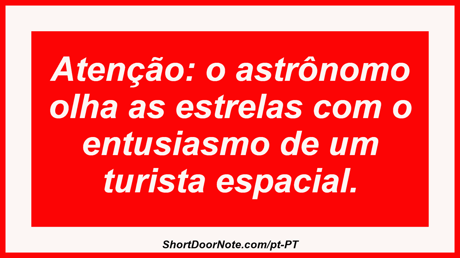 Atenção: o astrônomo olha as estrelas com o entusiasmo de um turista espacial.
