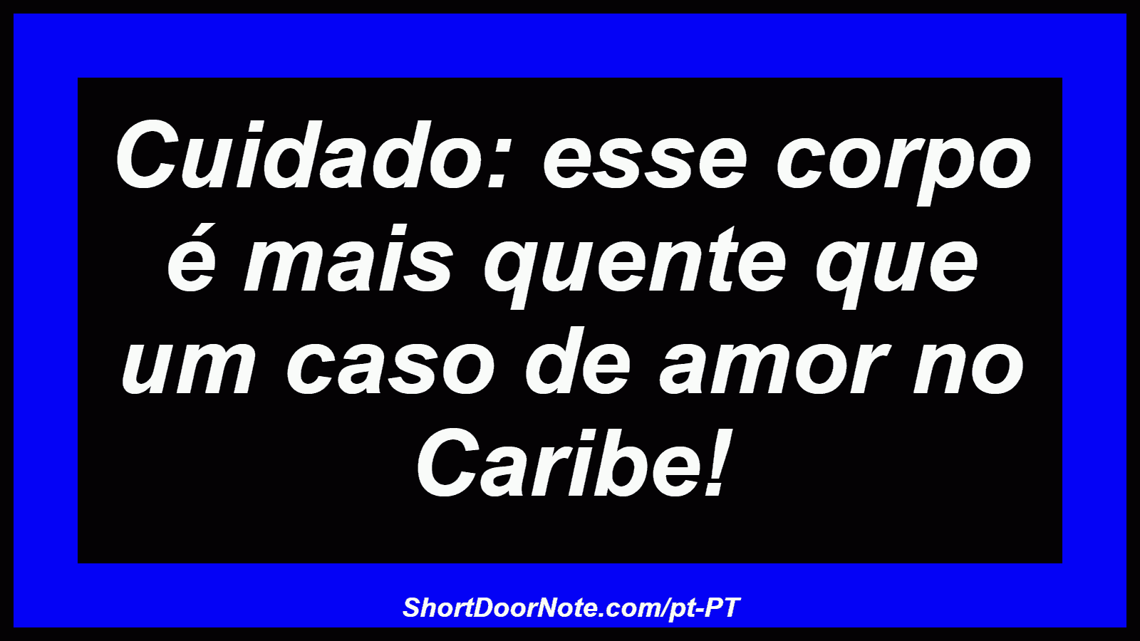 Cuidado: esse corpo é mais quente que um caso de amor no Caribe! 

