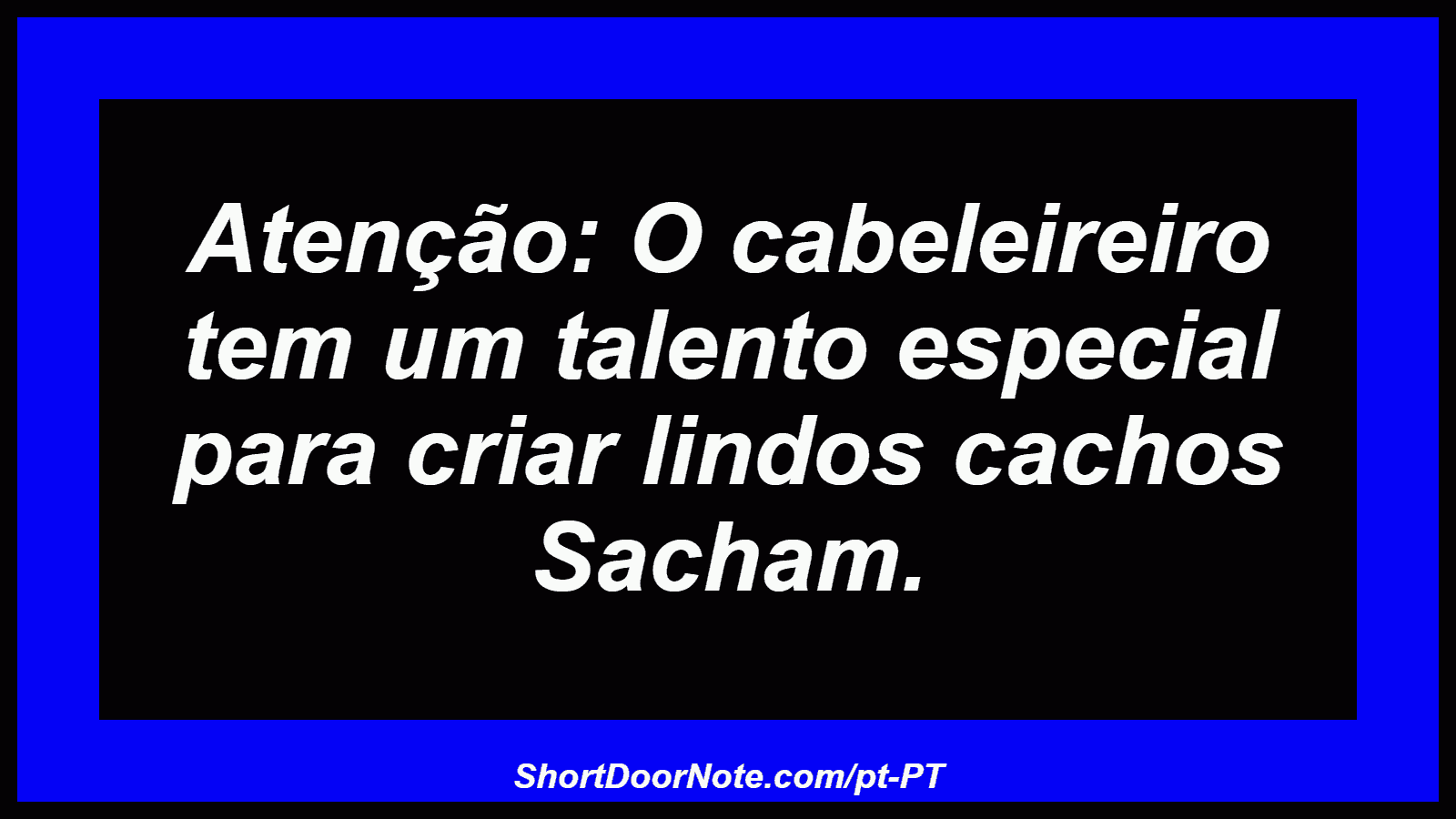Atenção: O cabeleireiro tem um talento especial para criar lindos cachos Sacham.
