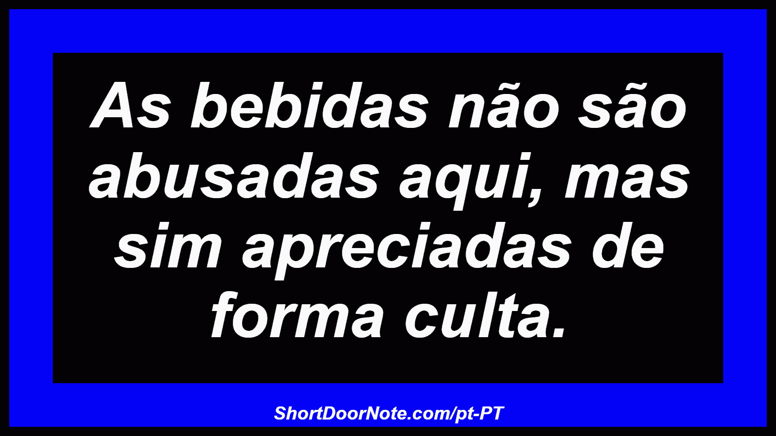 As bebidas não são abusadas aqui, mas sim apreciadas de forma culta.

