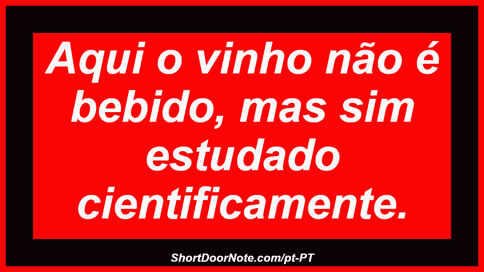 Aqui o vinho não é bebido, mas sim estudado cientificamente.
