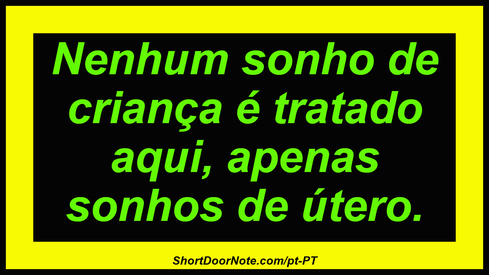 Nenhum sonho de criança é tratado aqui, apenas sonhos de útero. 
