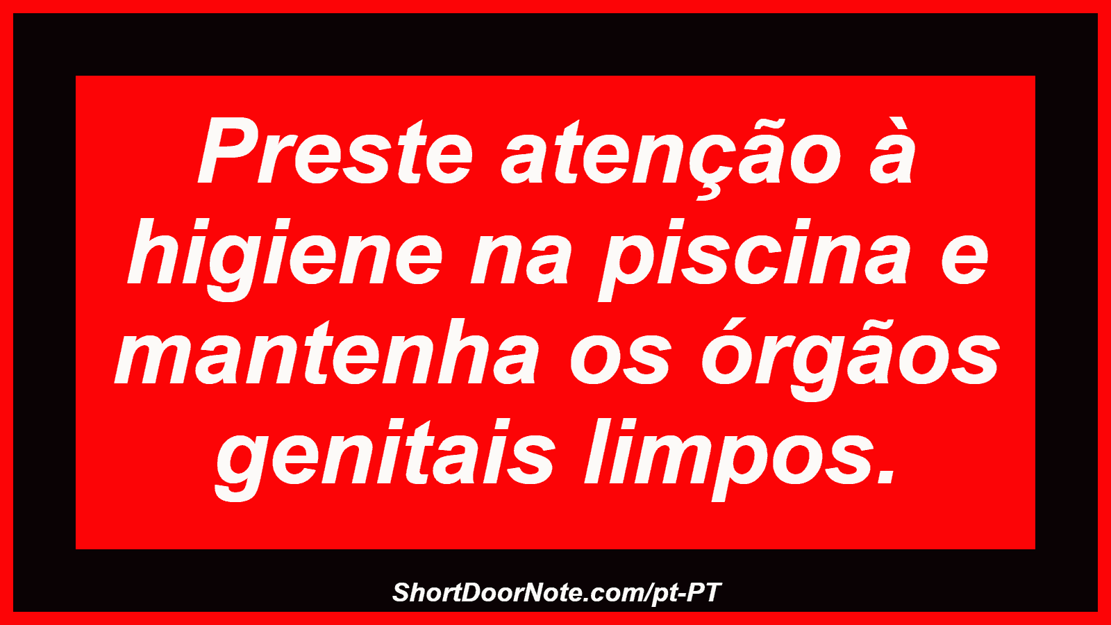 Preste atenção à higiene na piscina e mantenha os órgãos genitais limpos.
