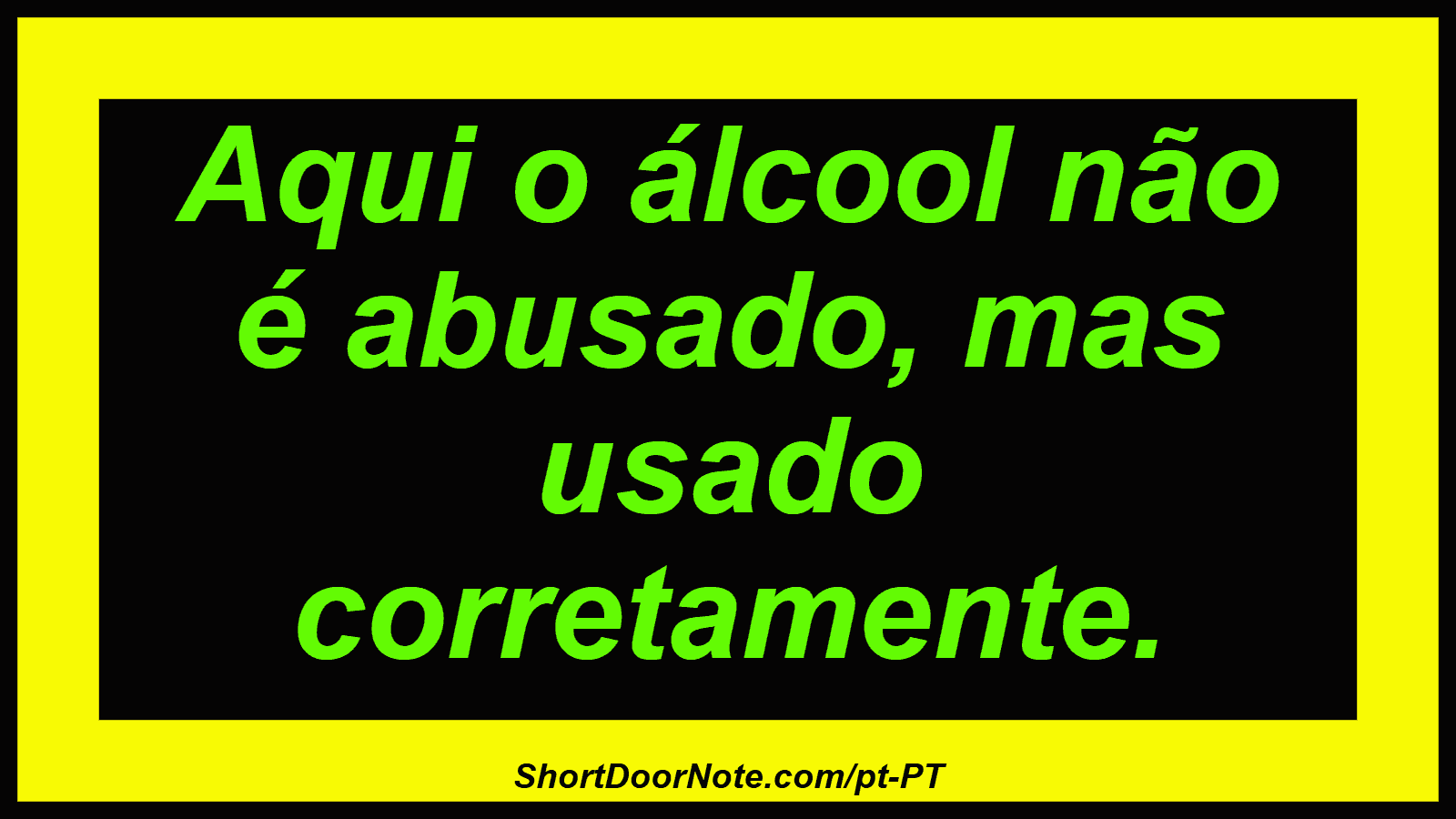 Aqui o álcool não é abusado, mas usado corretamente.
