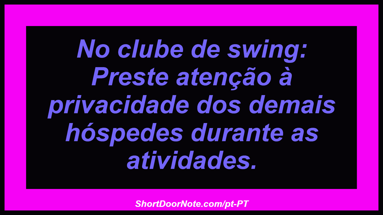 No clube de swing: Preste atenção à privacidade dos demais hóspedes durante as atividades. 
