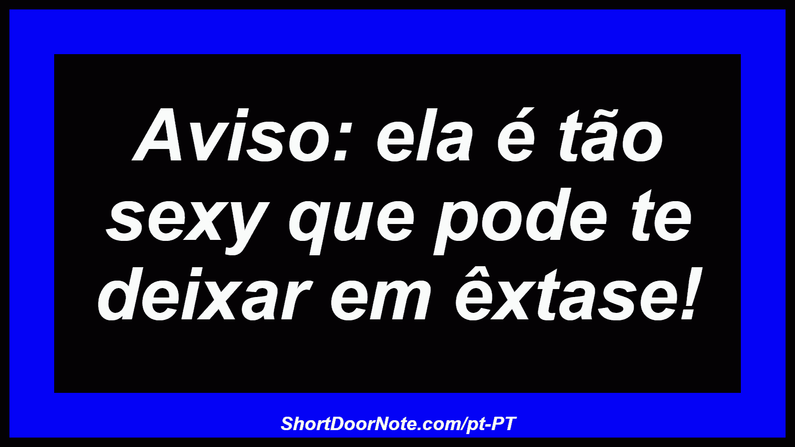 Aviso: ela é tão sexy que pode te deixar em êxtase! 
