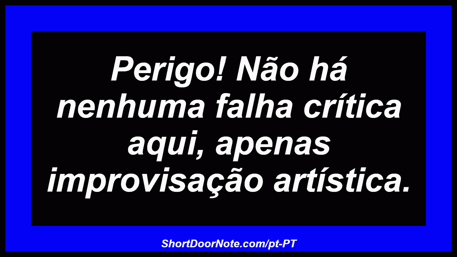 Perigo! Não há nenhuma falha crítica aqui, apenas improvisação artística.
