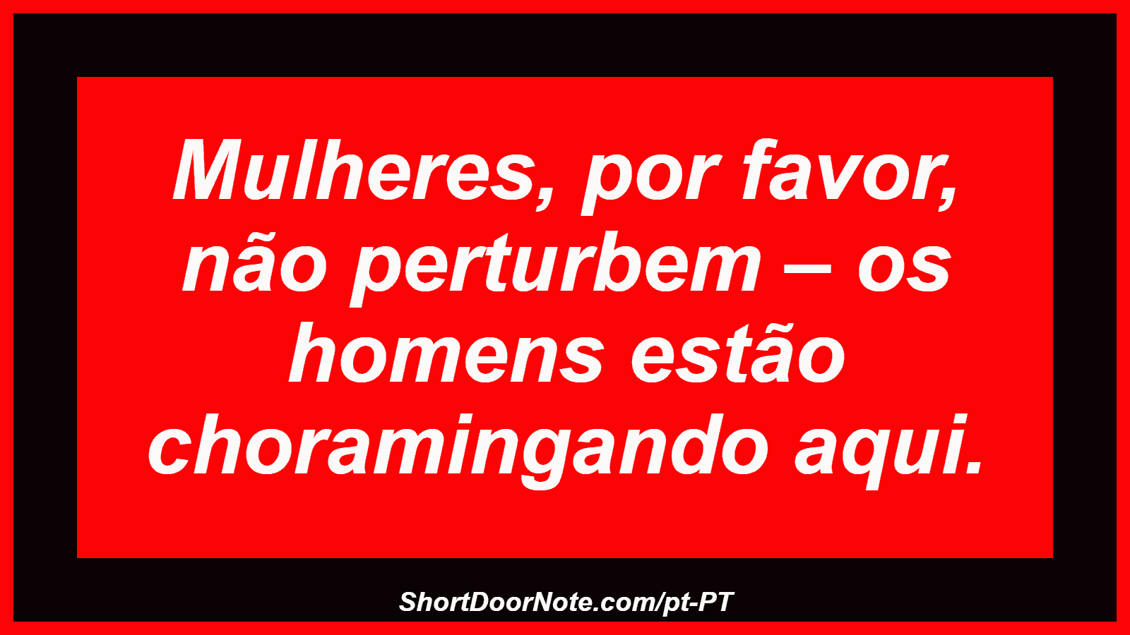 Mulheres, por favor, não perturbem – os homens estão choramingando aqui.
