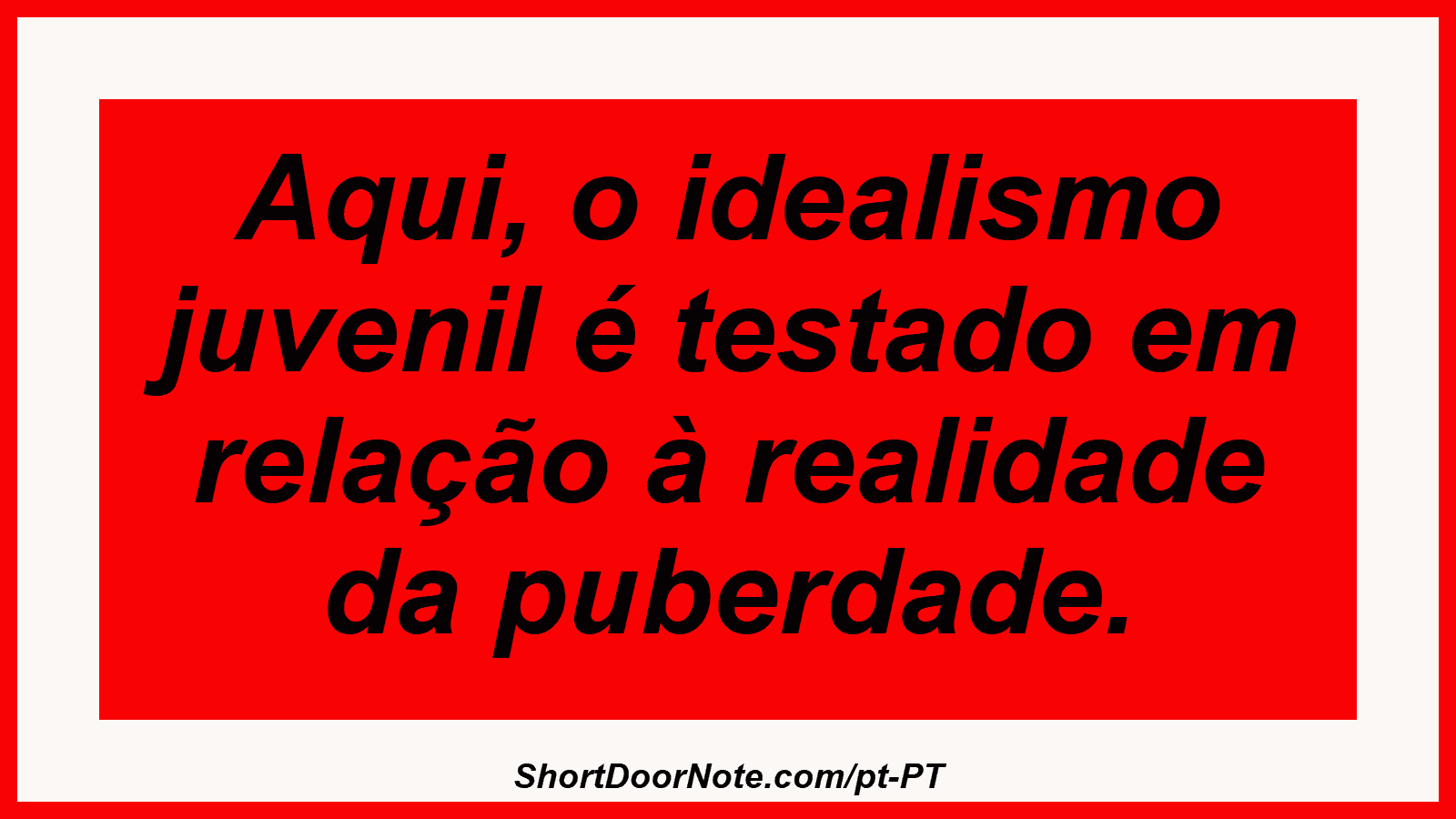 Aqui, o idealismo juvenil é testado em relação à realidade da puberdade.
