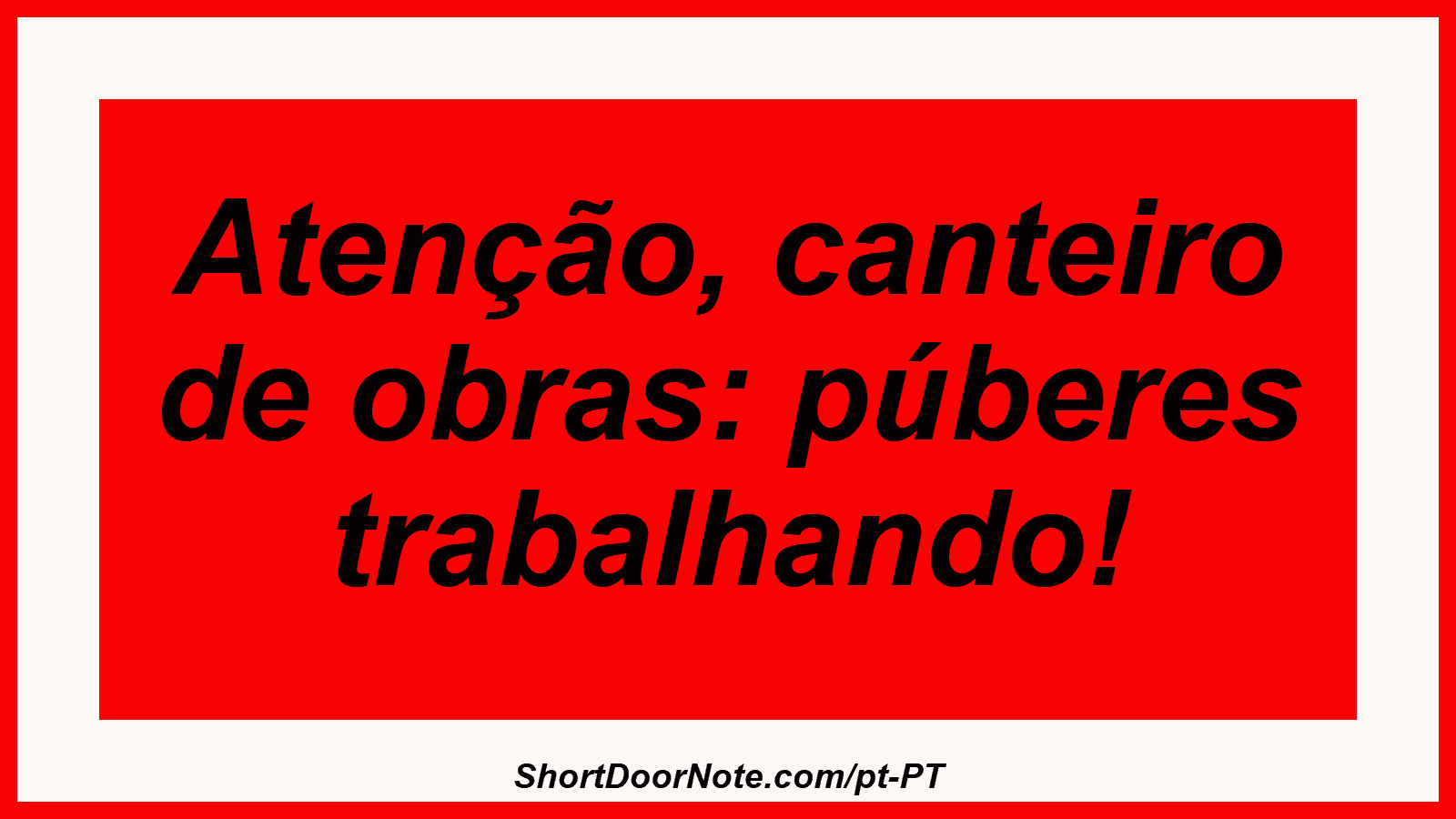 Atenção, canteiro de obras: púberes trabalhando! 
