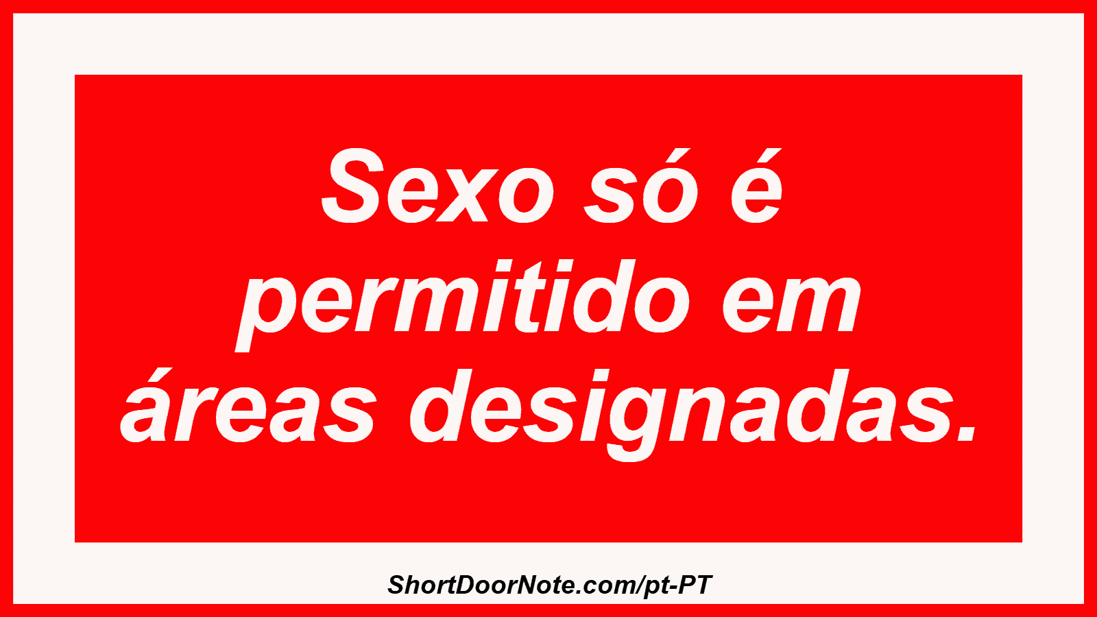 Sexo só é permitido em áreas designadas. 
