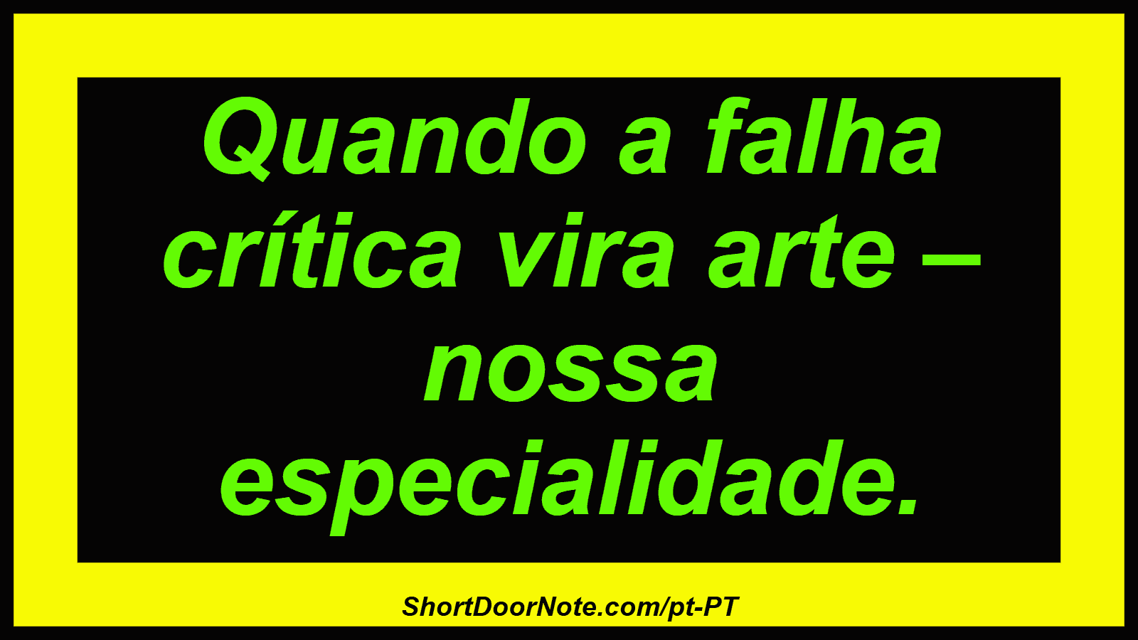 Quando a falha crítica vira arte – nossa especialidade.

