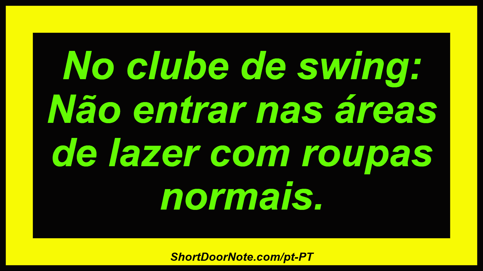 No clube de swing: Não entrar nas áreas de lazer com roupas normais. 
